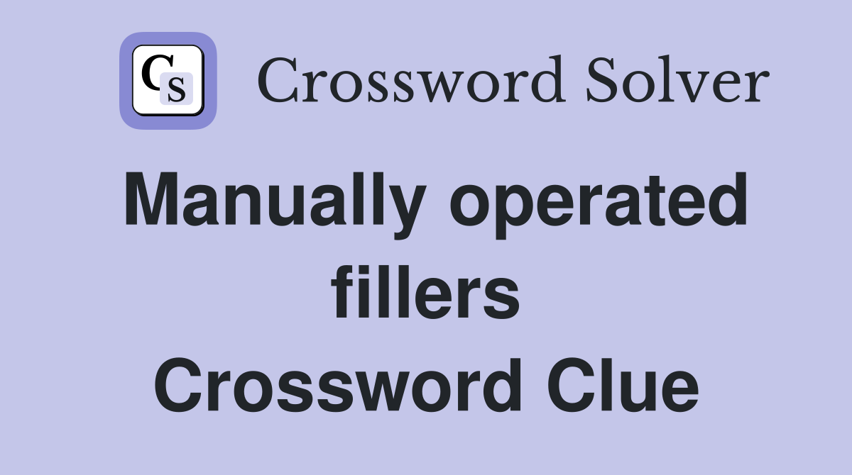Manually operated fillers Crossword Clue Answers Crossword Solver